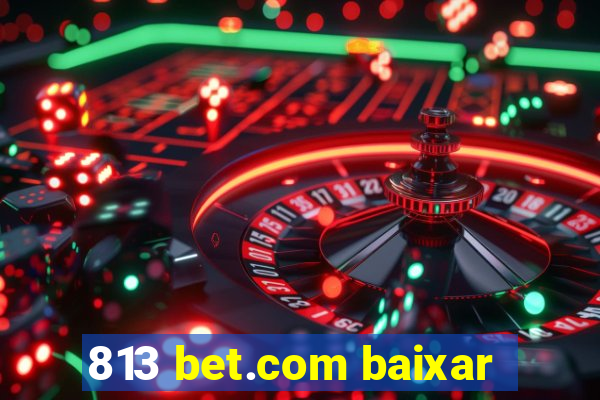 813 bet.com baixar